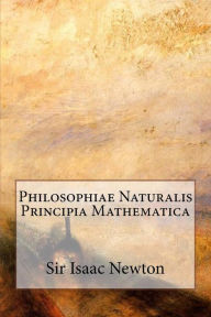 Philosophiae Naturalis Principia Mathematica by Sir Isaac Newton ...