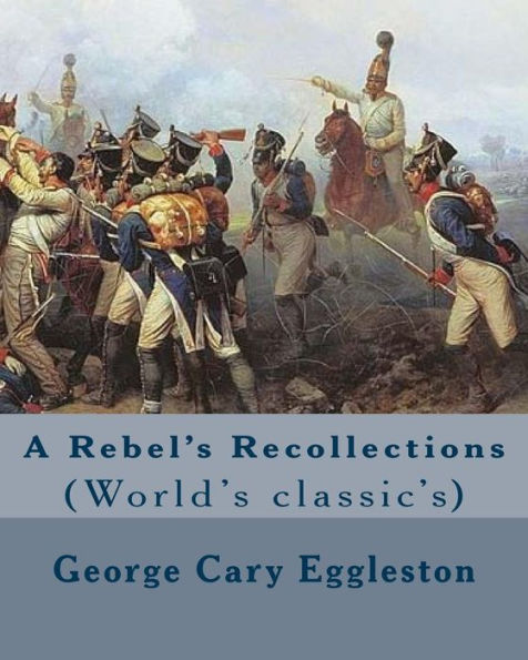 A Rebel's Recollections. By: George Cary Eggleston: (World's classic's)