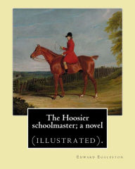 Title: The Hoosier schoolmaster; a novel. By: Edward Eggleston, illustrated By: Frank Beard (1842-1905): Novel (illustrated)., Author: Frank Beard