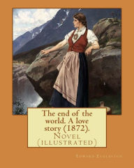 Title: The end of the world. A love story (1872). By: Edward Eggleston, illustrated By: Frank Beard (1842-1905): Novel (illustrated), Author: Frank Beard