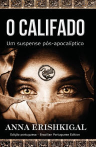 Title: O Califado (Portuguese Edition): Um suspense pos-apocalaptico, Author: Anna Erishkigal