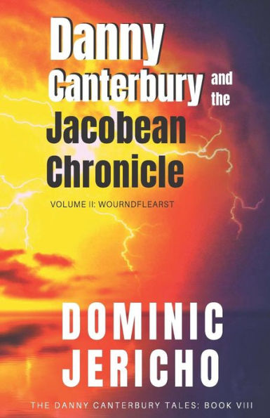 Danny Canterbury and the Jacobean Chronicle: Volume 2: Wourndflearst