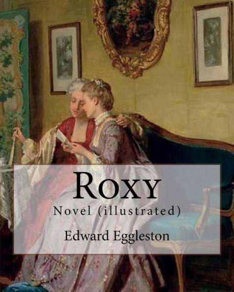 Roxy. By: Edward Eggleston: Novel (illustrated)