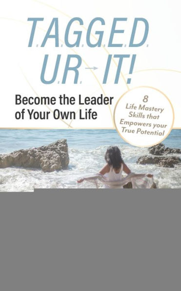 T.A.G.G.E.D. U.R. IT!: Become the Leader of Your Own Life
