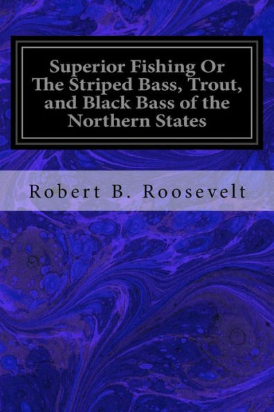 Superior Fishing Or The Striped Bass, Trout, and Black Bass of the Northern States