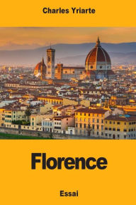 Title: Florence: Le Mouvement de la Renaissance, ses origines, Author: Charles Yriarte