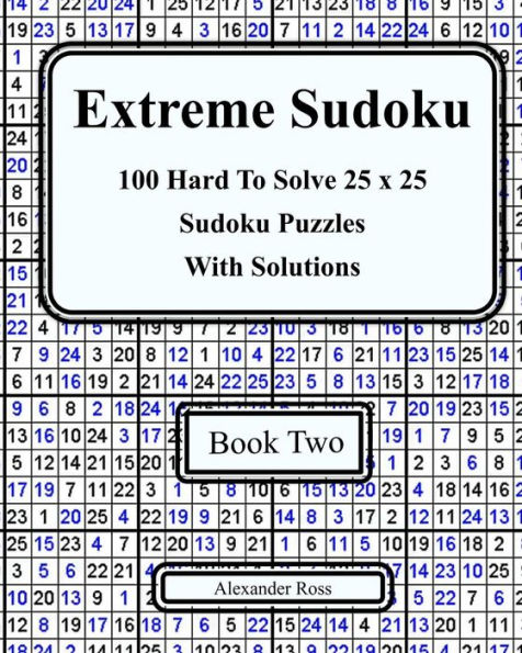 Extreme Sudoku Two: 100 Hard To Solve 25 x 25 Sudoku Puzzles With Solutions Book 2