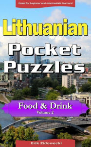 Title: Lithuanian Pocket Puzzles - Food & Drink - Volume 2: A collection of puzzles and quizzes to aid your language learning, Author: Erik Zidowecki