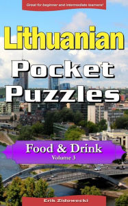 Title: Lithuanian Pocket Puzzles - Food & Drink - Volume 3: A collection of puzzles and quizzes to aid your language learning, Author: Erik Zidowecki