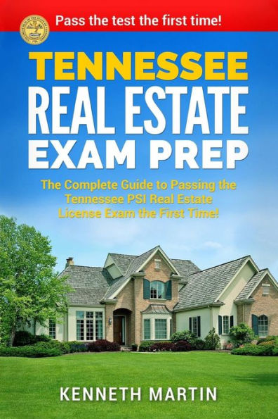 Tennessee Real Estate Exam Prep: The Complete Guide to Passing the Tennessee PSI Real Estate License Exam the First Time!