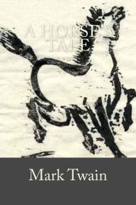 Title: A Horse's Tale, Author: Mark Twain