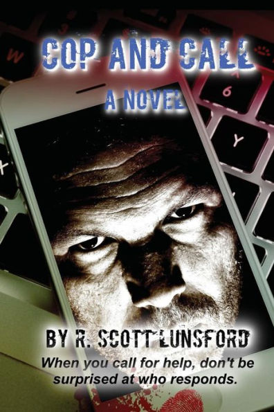 Cop and Call A Novel: When you call for help don't be surprised at who responds