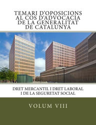 Title: Volum VIII Temari Oposicions Cos Advocacia Generalitat de Catalunya: Dret Mercantil i Dret Laboral i de la Seguretat Social, Author: Berta Bernard Sorjus
