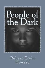 Title: People of the Dark, Author: Robert E. Howard