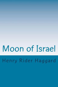 Title: Moon of Israel, Author: H. Rider Haggard