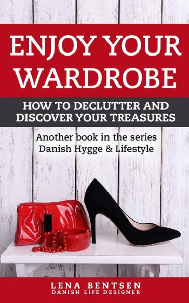 Enjoy Your Wardrobe: How to Declutter and Discover Your Treasures