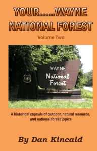 Title: Your.....Wayne National Forest, Volume Two, Author: Dan Kincaid