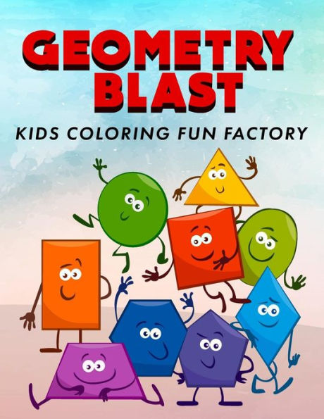 Geometry Blast: Fun, Learning and Activity Coloring Book for Toddlers and Kids Age 1+