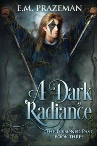 Title: A Dark Radiance, Author: E M Prazeman