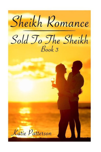 Sheikh Romance: Sold To The Sheikh Book 3: (Bachelor Billionaire Romance)