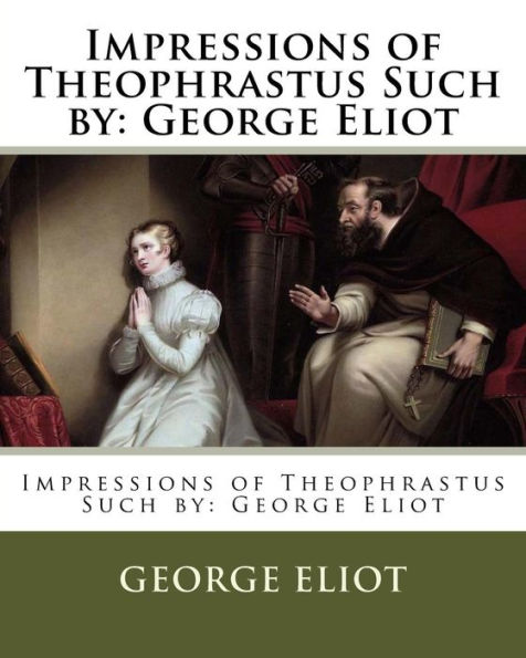 Impressions of Theophrastus Such by: George Eliot