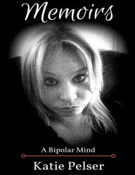 Title: Memoirs: a Bipolar Mind, Author: Katie C Pelser