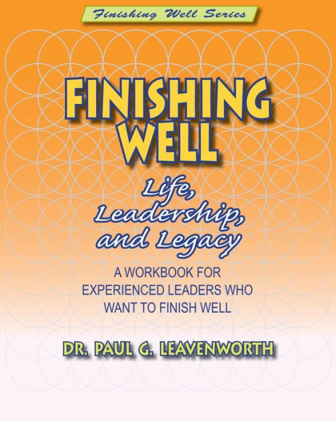 Finishing Well: Life, Leadership & Legacy