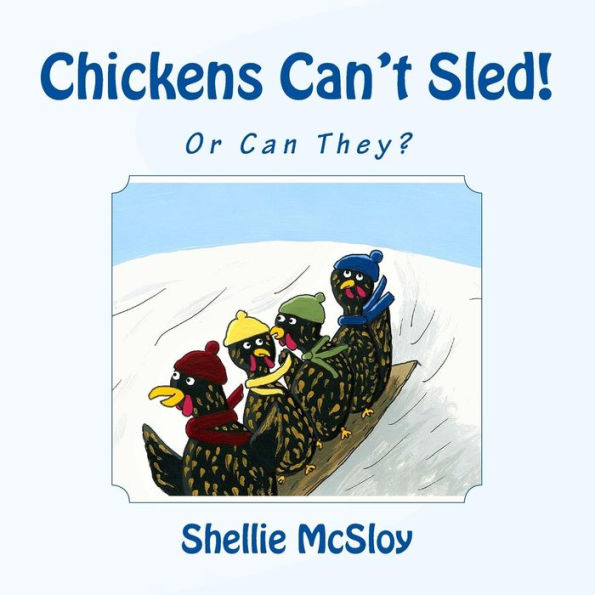 Chickens Can't Sled!: Or Can They?