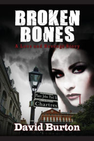 Title: Broken Bones: A Love and Revenge Story, Author: David Burton