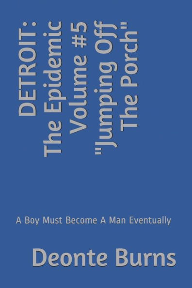 DETROIT: The Epidemic Volume #5 "Jumping Off The Porch": A Boy Must Become A Man Eventually