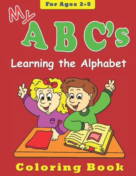 My ABC's Coloring Book for Ages 2-5: Learning the Alphabet