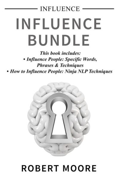 Influence: Influence Bundle - This book includes: Influence People, How to Influence People
