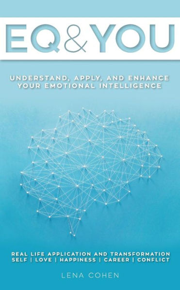 EQ and You: A quick and easy handbook to help you understand, apply, and enhance your emotional intelligence