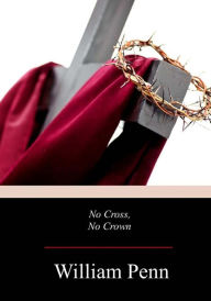 Title: No Cross, No Crown, Author: William Penn