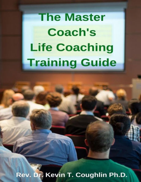 The Master Coach's Life Training Guide