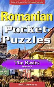 Title: Romanian Pocket Puzzles - The Basics - Volume 5: A collection of puzzles and quizzes to aid your language learning, Author: Erik Zidowecki