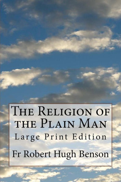 The Religion of the Plain Man: Large Print Edition