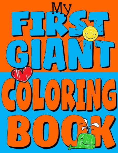 My First Giant Coloring Book: Jumbo Toddler Coloring Book with Over 150 Pages: Great Gift Idea for Preschool Boys & Girls with LOTS of Adorable Illustrations