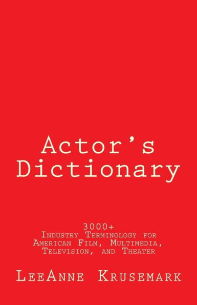 Actor's Dictionary: 3000+ Industry Terminology for American Film, Multimedia, Television, and Theater