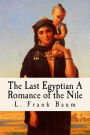 The Last Egyptian A Romance of the Nile: (Illustrated)