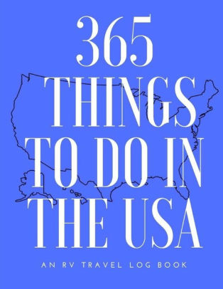 365 Things To Do In The Usa An Rv Travel Log Book By Christina 365 Things To Do In The Usa An Rv Travel Log Book
