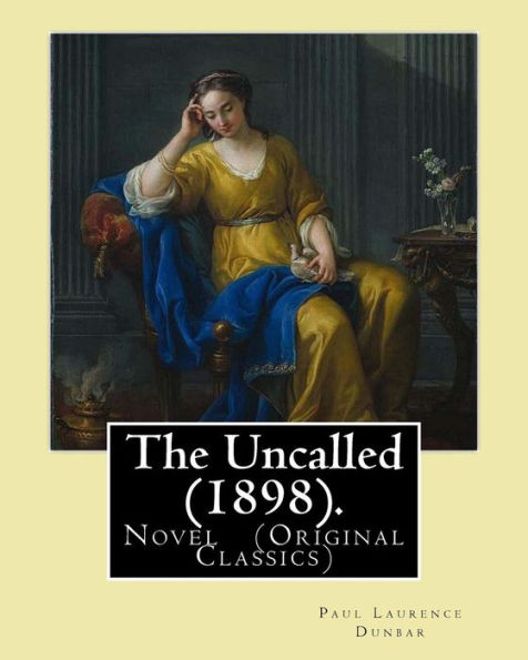 The Uncalled (1898). By: Paul Laurence Dunbar: Novel (Original Classics)