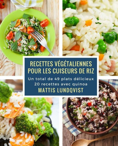 Recettes végétaliennes pour les cuiseurs de riz: Un total de 49 plats délicieux / 20 recettes avec quinoa