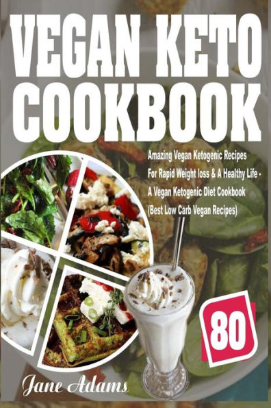 Vegan Keto Cookbook: 80 Amazing Ketogenic Recipes For Rapid Weight loss & A Healthy Life - Diet Cookbook (Best Low Carb Recipes)