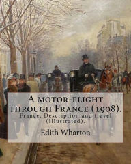 Title: A motor-flight through France (1908). By: Edith Wharton (Illustrated).: France, Description and travel, Author: Edith Wharton