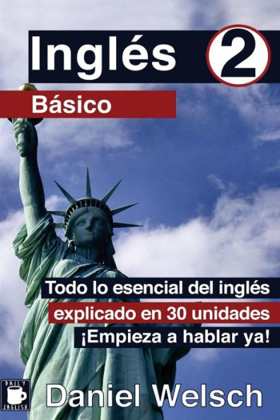 InglÃ¯Â¿Â½s BÃ¯Â¿Â½sico 2: Todo lo esencial del inglÃ¯Â¿Â½s explicado en 30 unidades. Ã¯Â¿Â½Empieza a hablar ya!