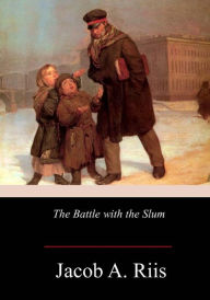 Title: The Battle with the Slum, Author: Jacob a Riis