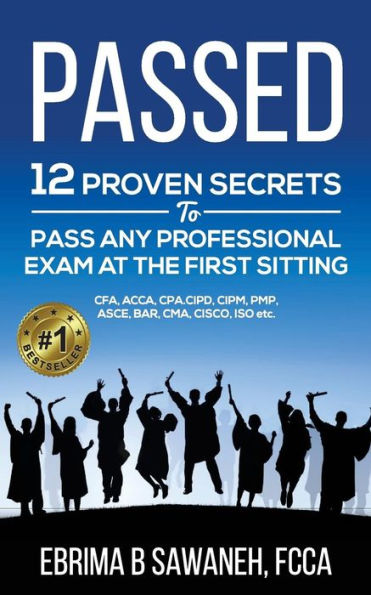 Passed: 12 proven secrets to pass any professional exam at the first sitting