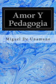 Title: Amor Y Pedagogia, Author: Miguel de Unamuno
