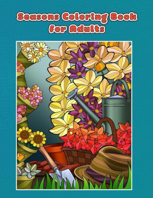 Download Seasons Coloring Book For Adults Spring Summer Autumn And Winter Coloring Book By Mindful Coloring Books Paperback Barnes Noble